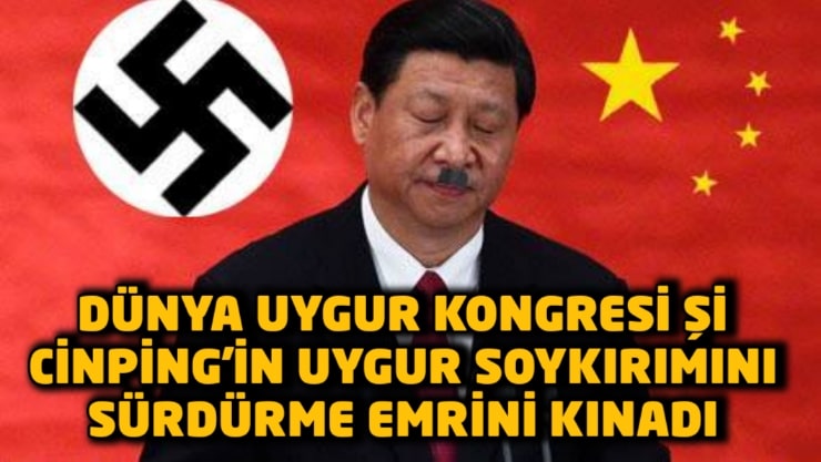 Dünya Uygur Kongresi, Şi Cinping’in Uygur Soykırımını Sürdürme Emrini Kınadı
